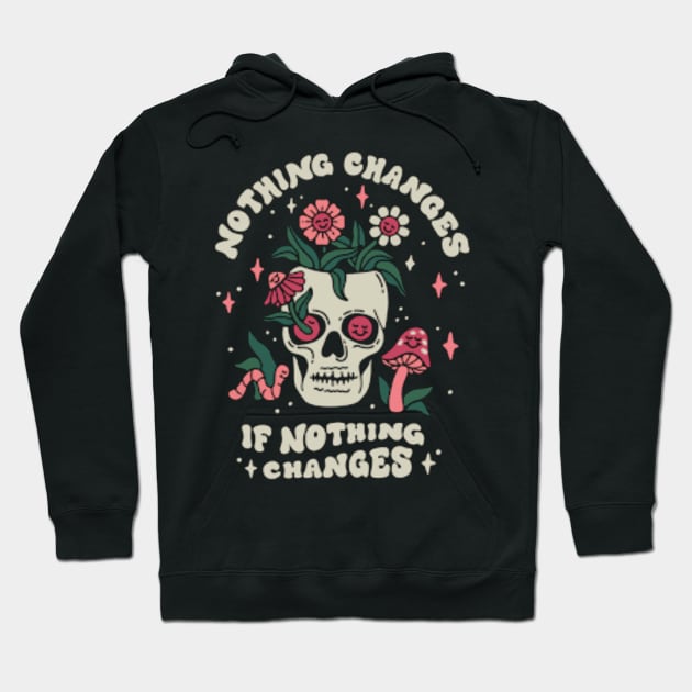 nothing changes Hoodie by  Faya